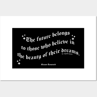 The future belongs to those who believe in the beauty of their dreams Posters and Art